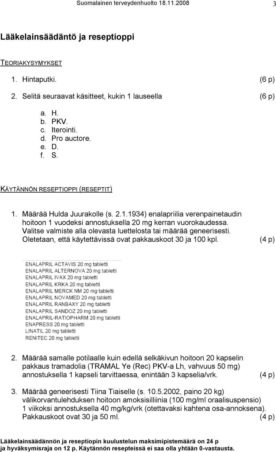 Valitse valmiste alla olevasta luettelosta tai määrää geneerisesti. Oletetaan, että käytettävissä ovat pakkauskoot 30 ja 100 kpl. (4 p) 2.