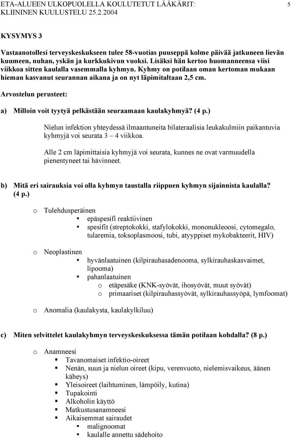 Arvostelun perusteet: a) Milloin voit tyytyä pelkästään seuraamaan kaulakyhmyä? (4 p.