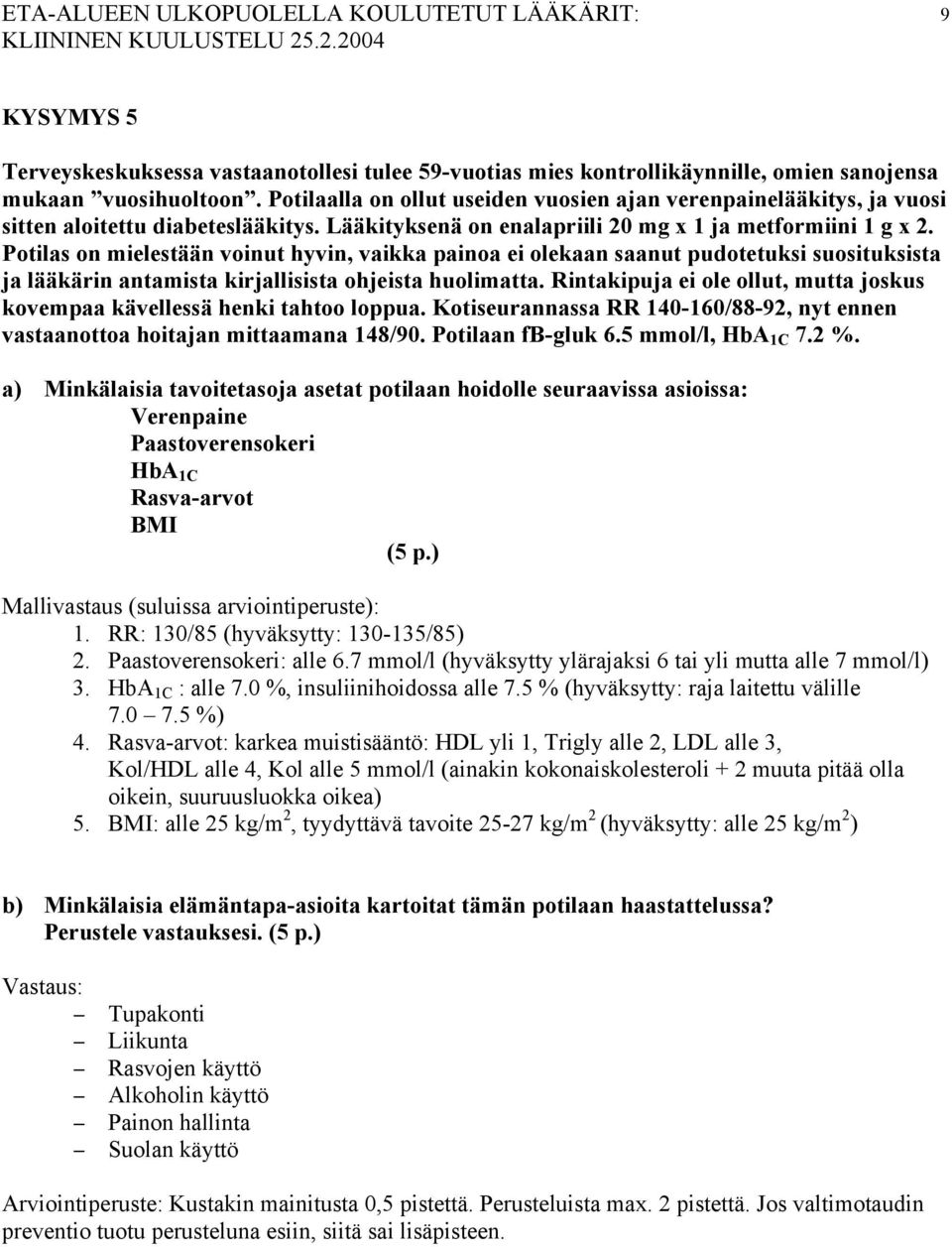 Potilas on mielestään voinut hyvin, vaikka painoa ei olekaan saanut pudotetuksi suosituksista ja lääkärin antamista kirjallisista ohjeista huolimatta.