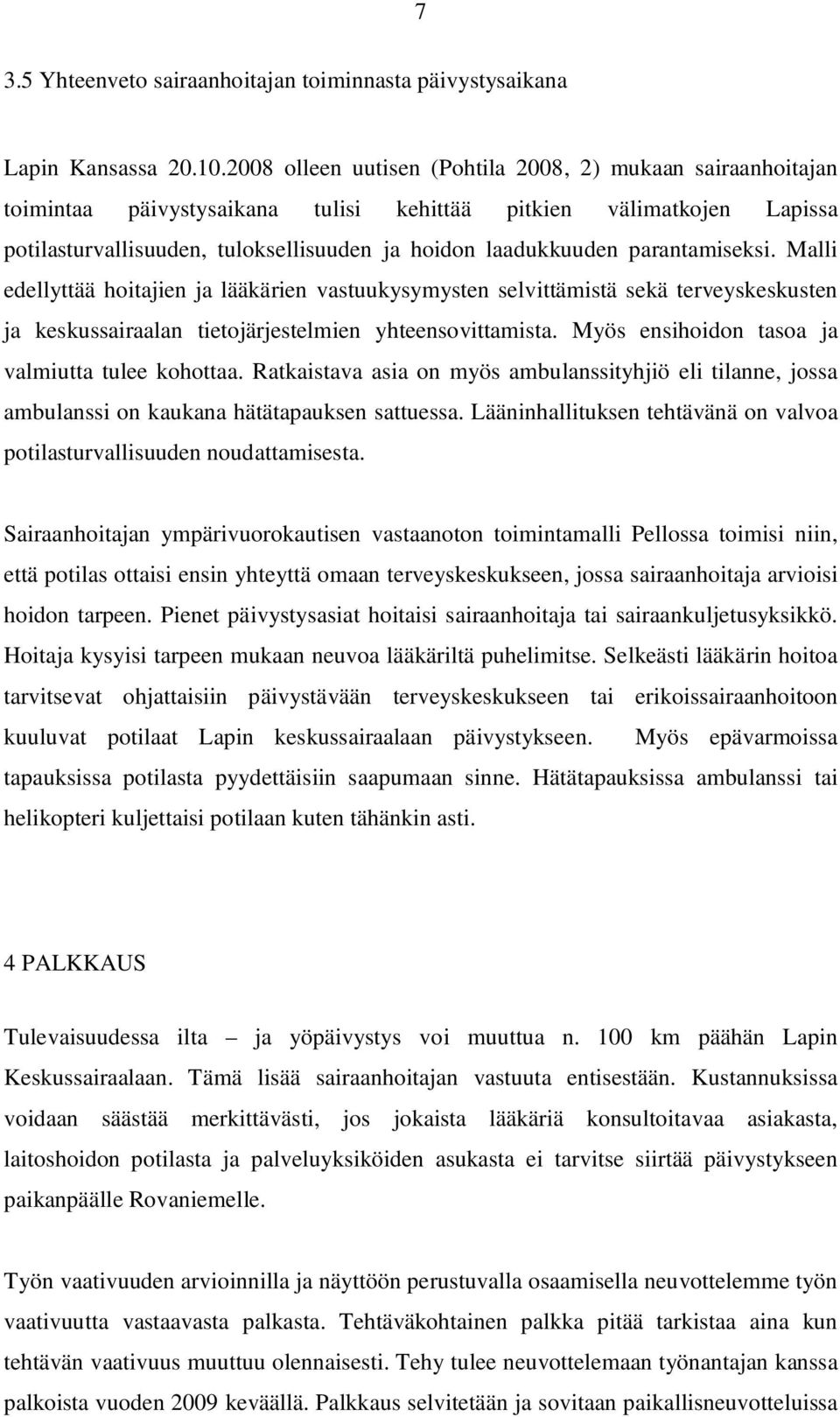 parantamiseksi. Malli edellyttää hoitajien ja lääkärien vastuukysymysten selvittämistä sekä terveyskeskusten ja keskussairaalan tietojärjestelmien yhteensovittamista.