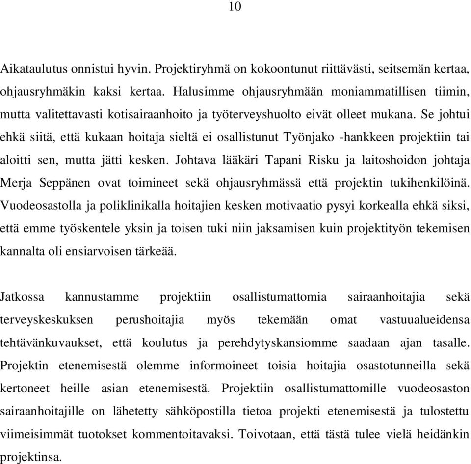 Se johtui ehkä siitä, että kukaan hoitaja sieltä ei osallistunut Työnjako -hankkeen projektiin tai aloitti sen, mutta jätti kesken.