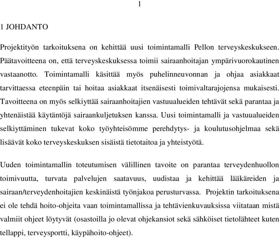 Tavoitteena on myös selkiyttää sairaanhoitajien vastuualueiden tehtävät sekä parantaa ja yhtenäistää käytäntöjä sairaankuljetuksen kanssa.