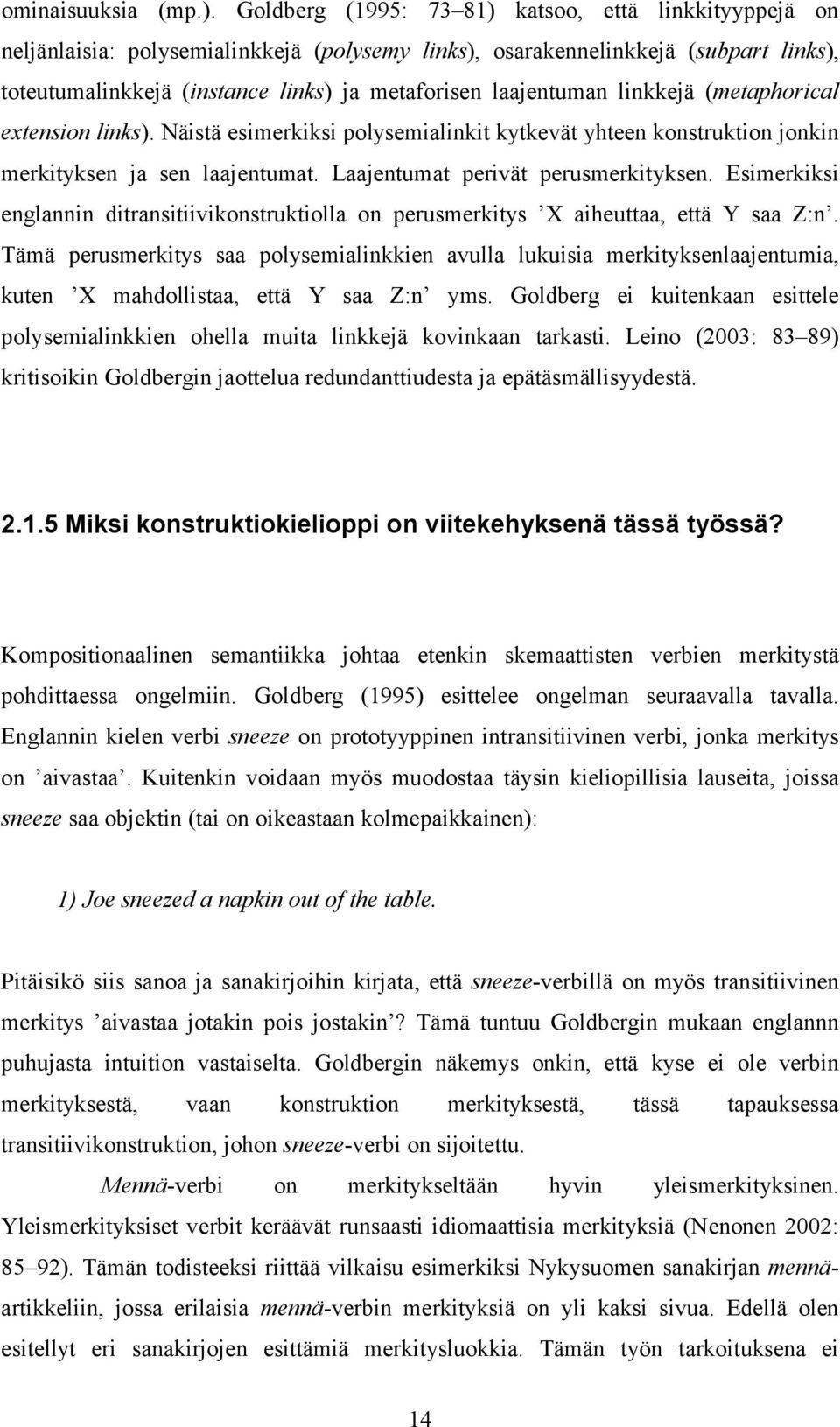 laajentuman linkkejä (metaphorical extension links). Näistä esimerkiksi polysemialinkit kytkevät yhteen konstruktion jonkin merkityksen ja sen laajentumat. Laajentumat perivät perusmerkityksen.