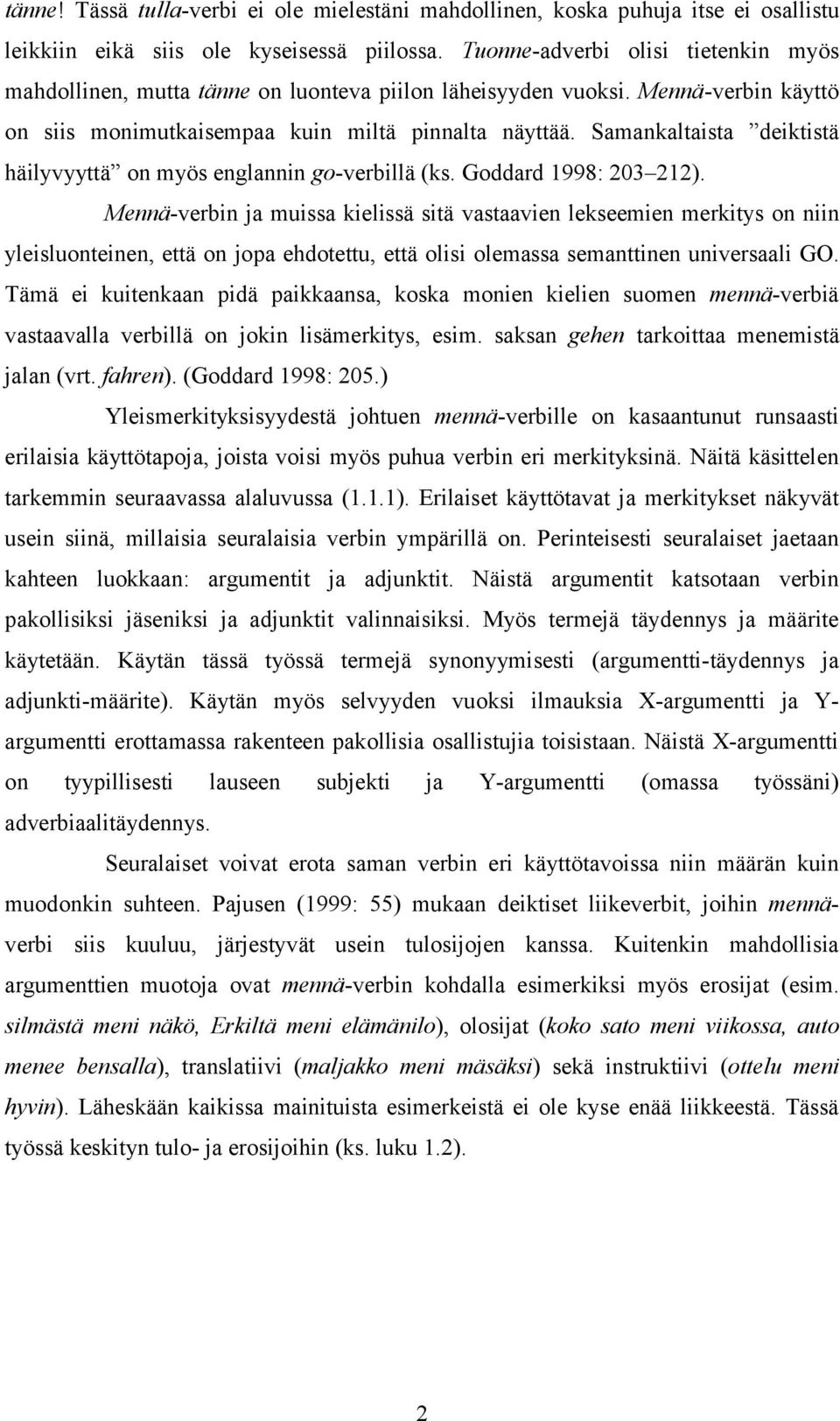 Samankaltaista deiktistä häilyvyyttä on myös englannin go-verbillä (ks. Goddard 1998: 203 212).