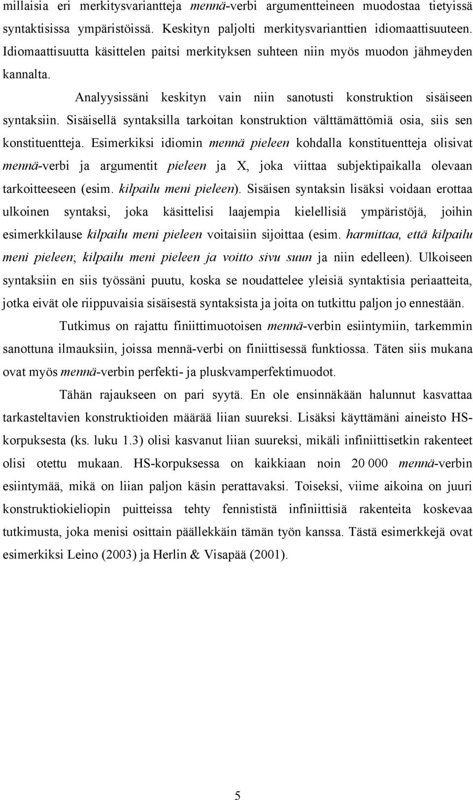 Sisäisellä syntaksilla tarkoitan konstruktion välttämättömiä osia, siis sen konstituentteja.