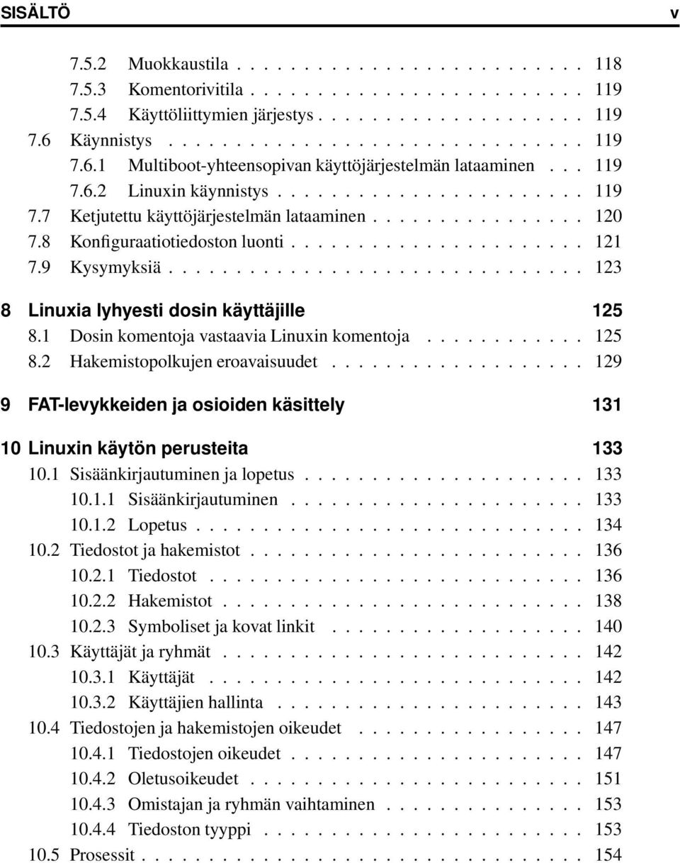 ............... 120 7.8 Konfiguraatiotiedoston luonti...................... 121 7.9 Kysymyksiä............................... 123 8 Linuxia lyhyesti dosin käyttäjille 125 8.