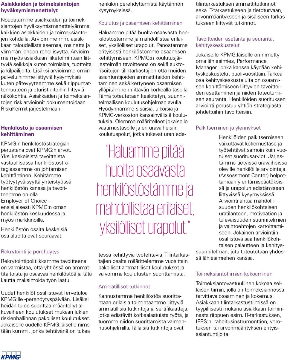 Lisäksi arvioimme omiin palveluihimme liittyviä kysymyksiä kuten pätevyyteemme sekä riippumattomuuteen ja eturistiriitoihin liittyviä näkökohtia.