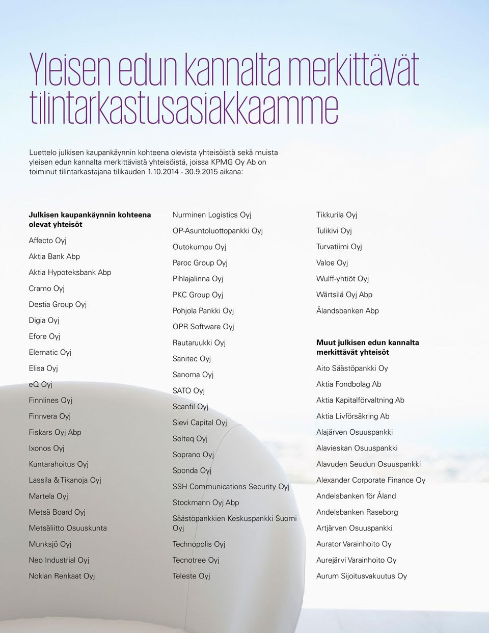 2015 aikana: Julkisen kaupankäynnin kohteena olevat yhteisöt Affecto Oyj Aktia Bank Abp Aktia Hypoteksbank Abp Cramo Oyj Destia Group Oyj Digia Oyj Efore Oyj Elematic Oyj Elisa Oyj eq Oyj Finnlines