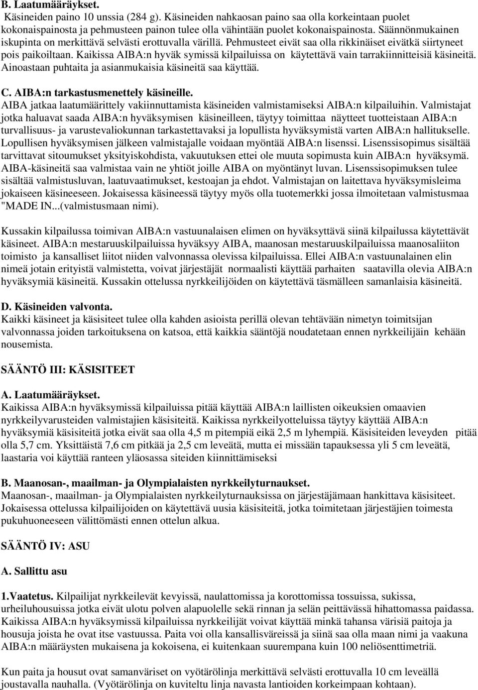 Kaikissa AIBA:n hyväk symissä kilpailuissa on käytettävä vain tarrakiinnitteisiä käsineitä. Ainoastaan puhtaita ja asianmukaisia käsineitä saa käyttää. C. AIBA:n tarkastusmenettely käsineille.