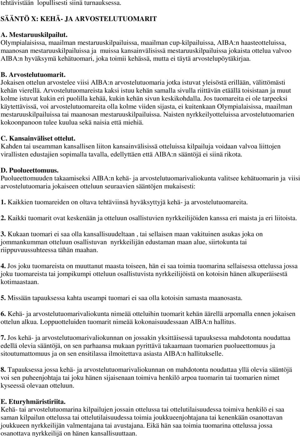 valvoo AIBA:n hyväksymä kehätuomari, joka toimii kehässä, mutta ei täytä arvostelupöytäkirjaa. B. Arvostelutuomarit.