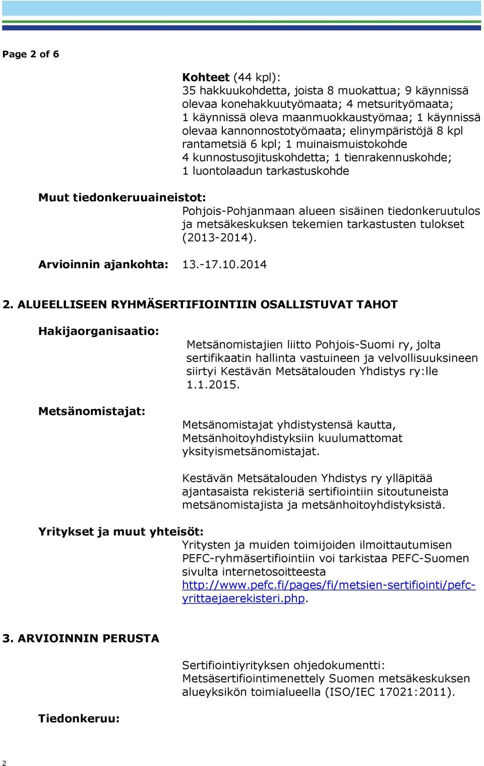 Pohjois-Pohjanmaan alueen sisäinen tiedonkeruutulos ja metsäkeskuksen tekemien tarkastusten tulokset (2013-2014). Arvioinnin ajankohta: 13.-17.10.2014 2.