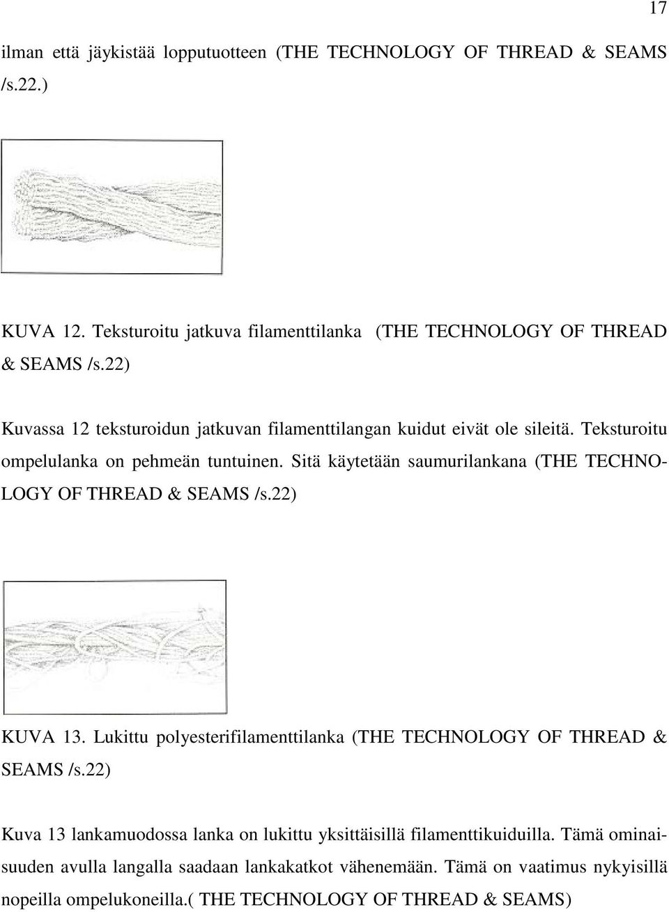 Sitä käytetään saumurilankana (THE TECHNO- LOGY OF THREAD & SEAMS /s.22) KUVA 13. Lukittu polyesterifilamenttilanka (THE TECHNOLOGY OF THREAD & SEAMS /s.