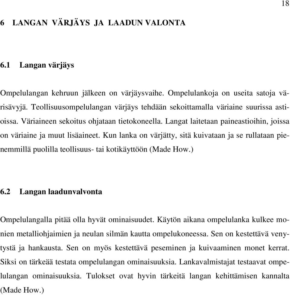 Kun lanka on värjätty, sitä kuivataan ja se rullataan pienemmillä puolilla teollisuus- tai kotikäyttöön (Made How.) 6.2 Langan laadunvalvonta Ompelulangalla pitää olla hyvät ominaisuudet.