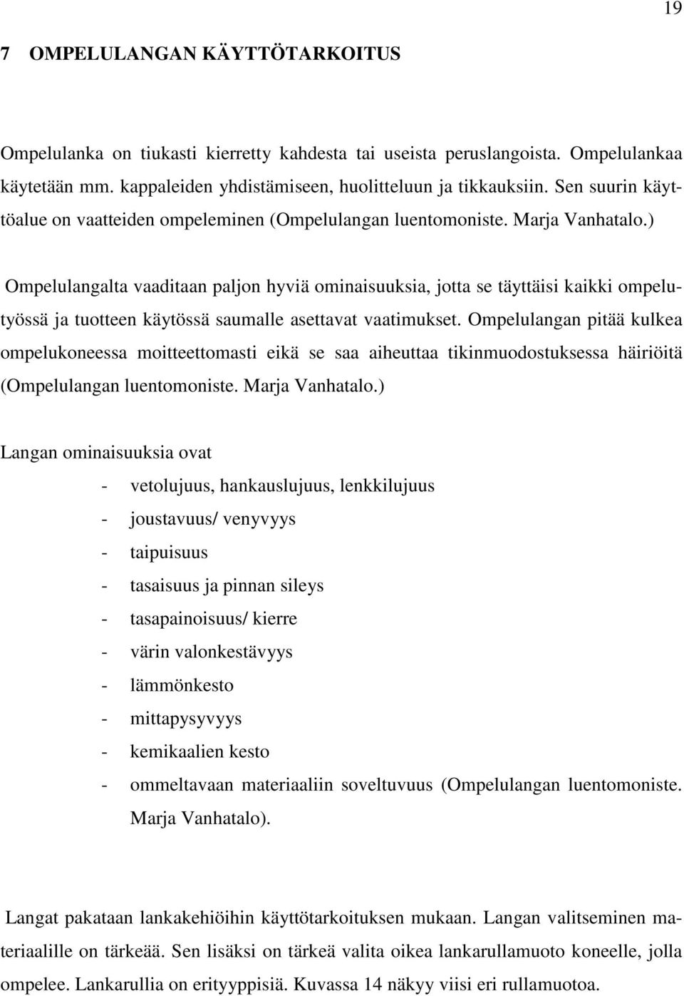 ) Ompelulangalta vaaditaan paljon hyviä ominaisuuksia, jotta se täyttäisi kaikki ompelutyössä ja tuotteen käytössä saumalle asettavat vaatimukset.