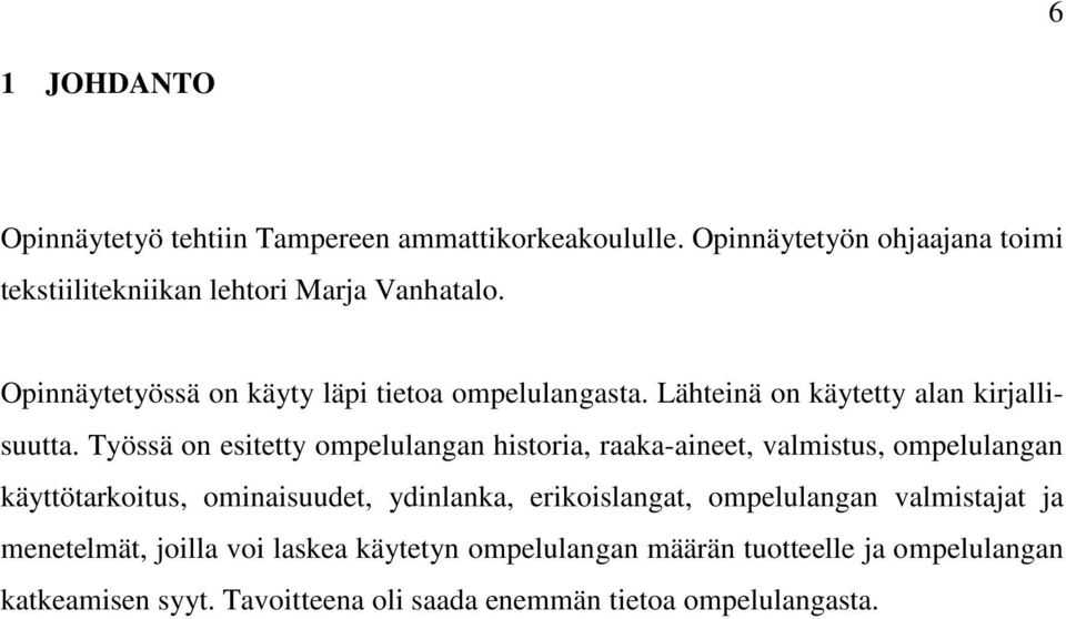 Työssä on esitetty ompelulangan historia, raaka-aineet, valmistus, ompelulangan käyttötarkoitus, ominaisuudet, ydinlanka, erikoislangat,