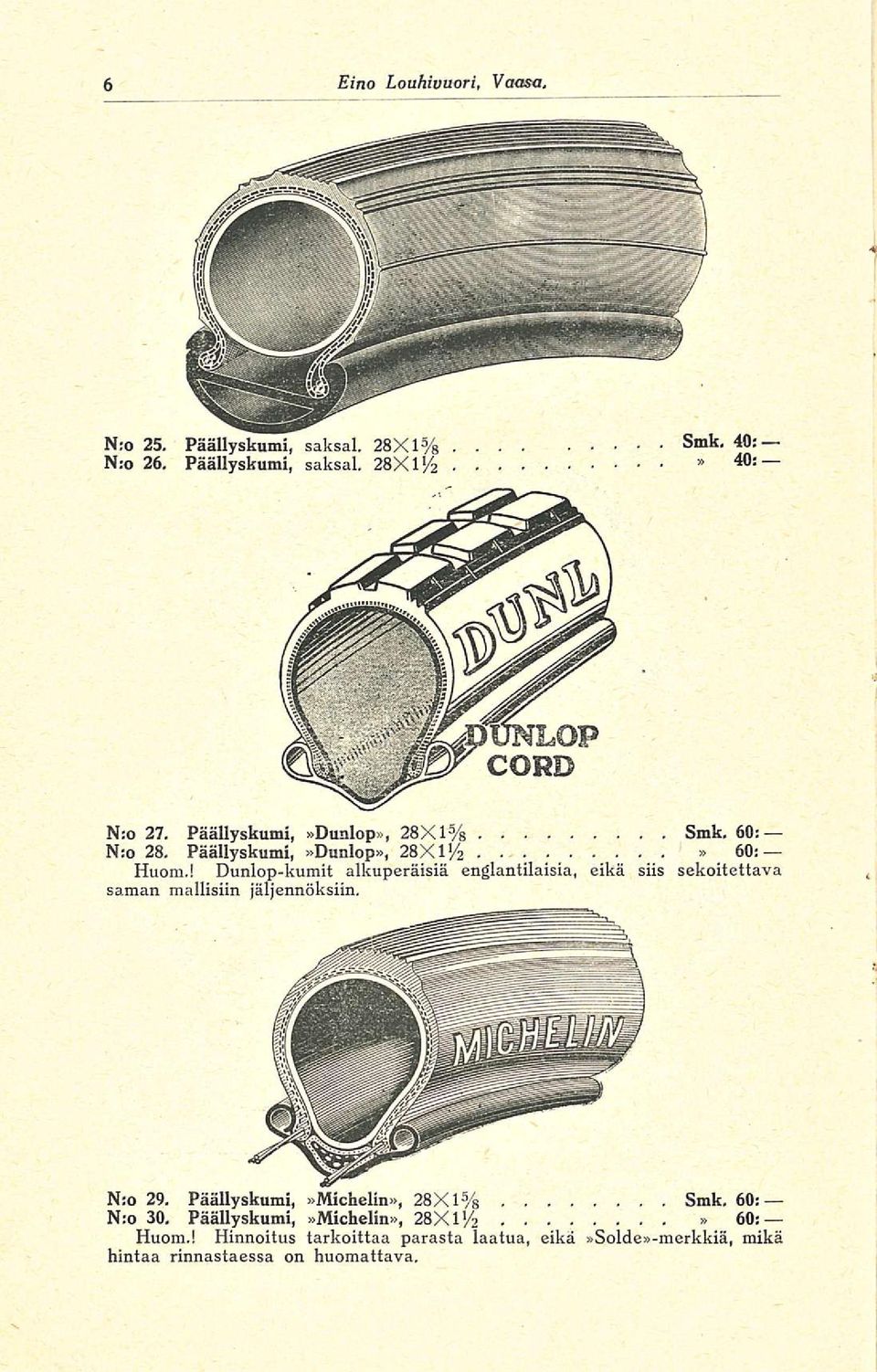 ! Dunlop-kumit alkuperäisiä englantilaisia, eikä siis sekoitettava saman mallisiin jäljennöksiin. N:o 29.