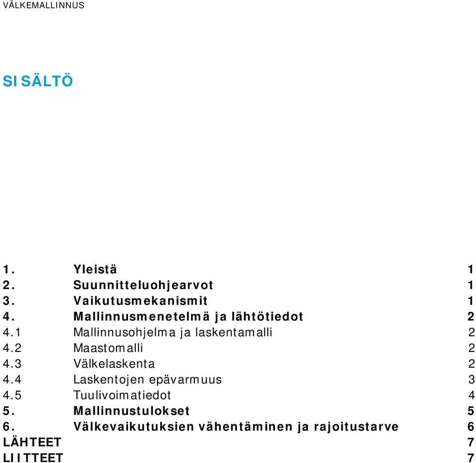 2 Maastomalli 2 4.3 Välkelaskenta 2 4.4 Laskentojen epävarmuus 3 4.