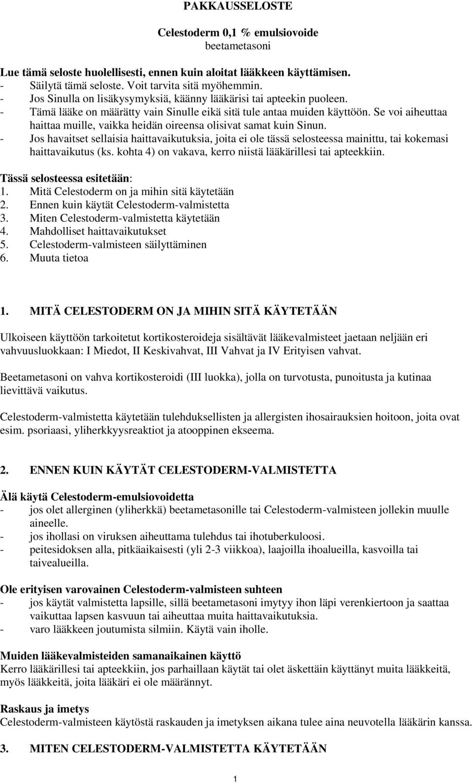 Se voi aiheuttaa haittaa muille, vaikka heidän oireensa olisivat samat kuin Sinun.