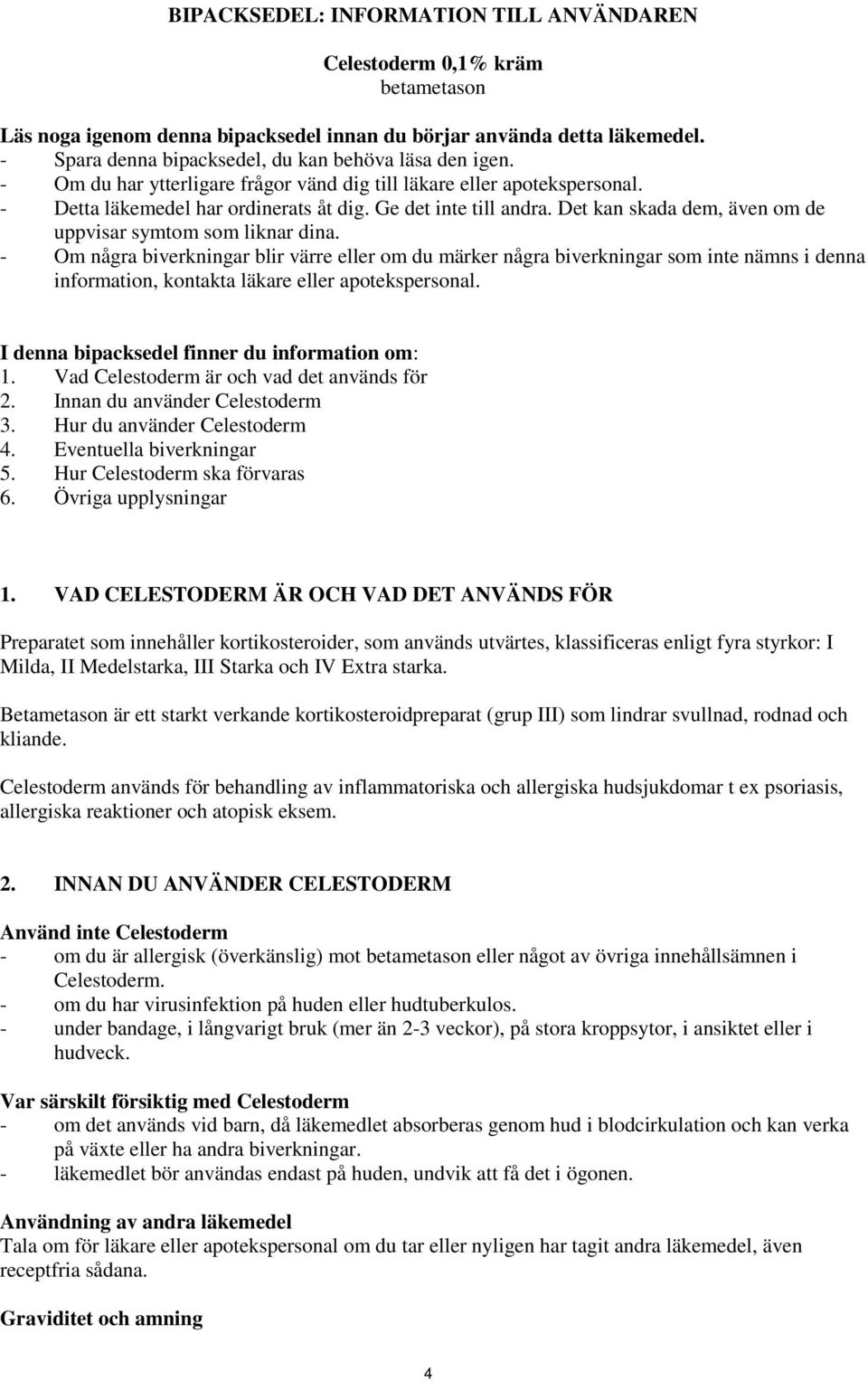 Det kan skada dem, även om de uppvisar symtom som liknar dina.