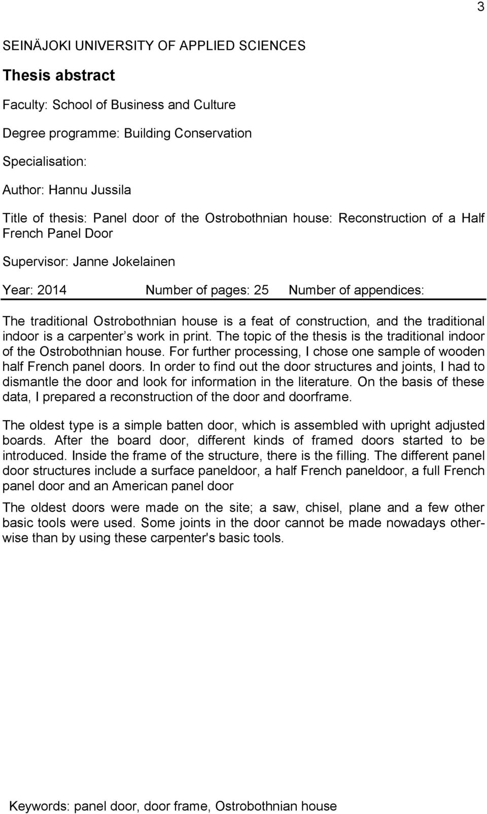 feat of construction, and the traditional indoor is a carpenter s work in print. The topic of the thesis is the traditional indoor of the Ostrobothnian house.