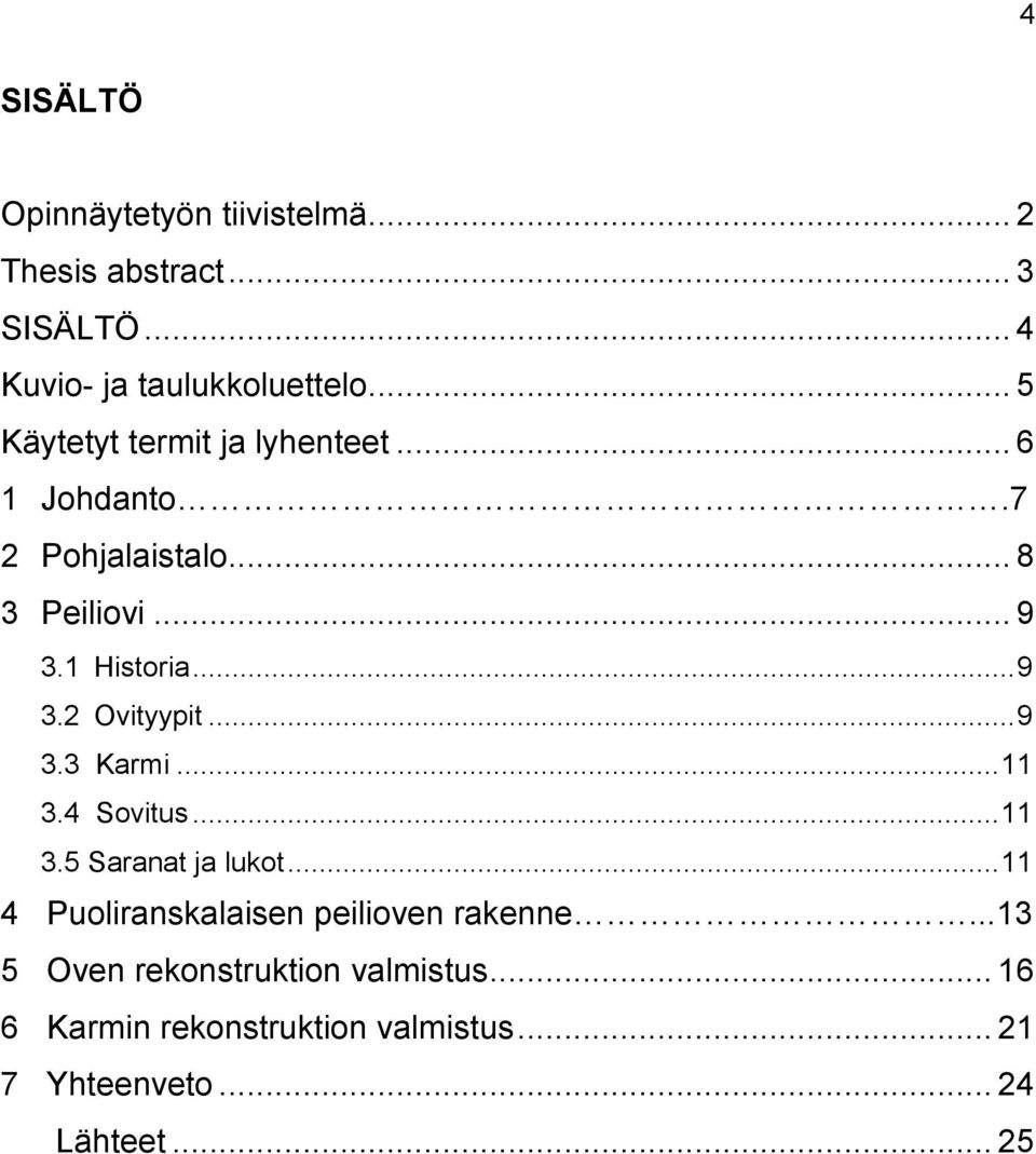 .. 9 3.3 Karmi... 11 3.4 Sovitus... 11 3.5 Saranat ja lukot... 11 4 Puoliranskalaisen peilioven rakenne.