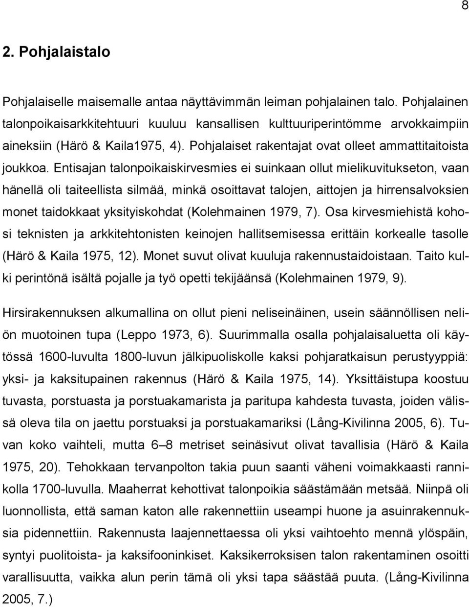 Entisajan talonpoikaiskirvesmies ei suinkaan ollut mielikuvitukseton, vaan hänellä oli taiteellista silmää, minkä osoittavat talojen, aittojen ja hirrensalvoksien monet taidokkaat yksityiskohdat