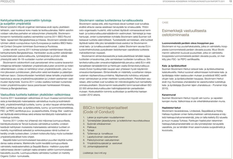 Stockmannkonsernin henkilöstöä osallistui esimerkiksi vuonna 2011 BSCI Round Table -tapaamisiin Bangladeshissa ja Intiassa.