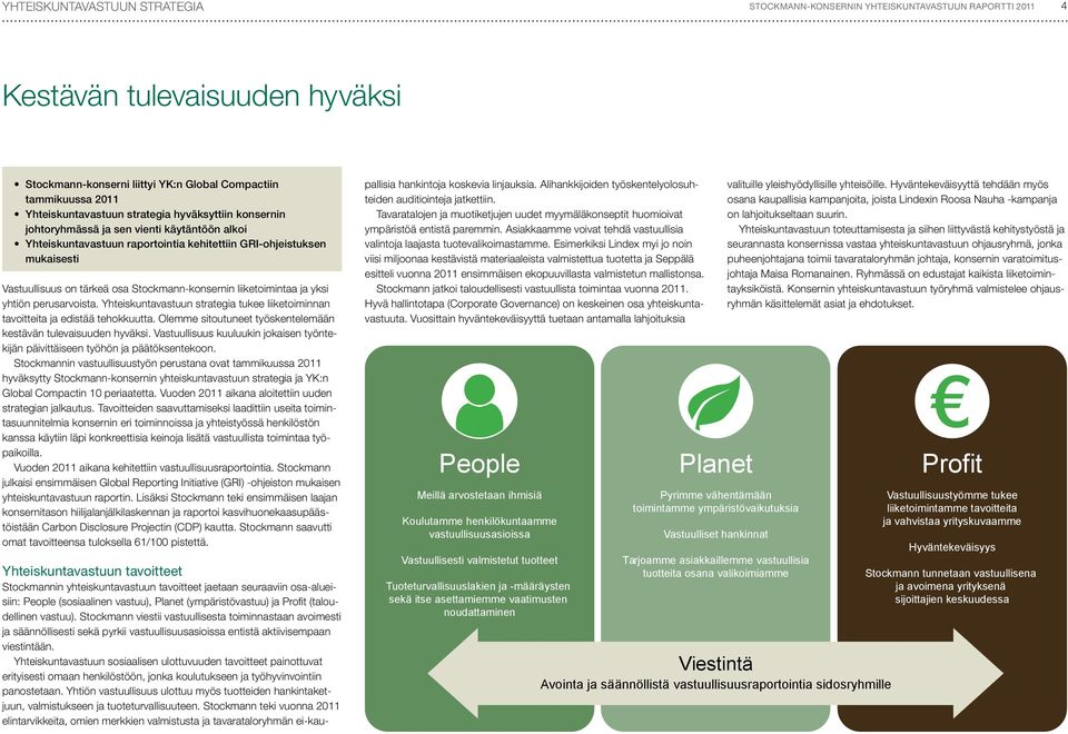 Yhteiskuntavastuun strategia tukee liiketoiminnan tavoitteita ja edistää tehokkuutta. Olemme sitoutuneet työskentelemään kestävän tulevaisuuden hyväksi.