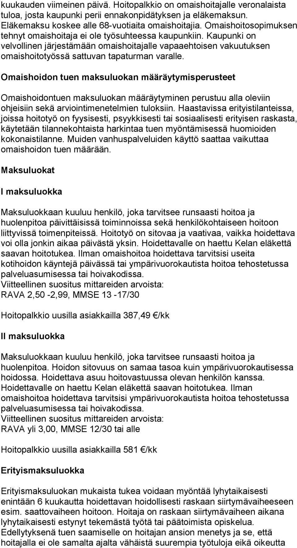 Omaishoidon tuen maksuluokan määräytymisperusteet Omaishoidontuen maksuluokan määräytyminen perustuu alla oleviin ohjeisiin sekä arviointimenetelmien tuloksiin.