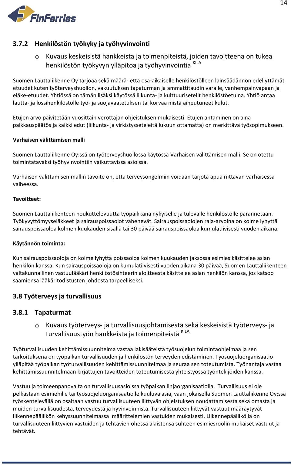 tarjoaa sekä määrä että osaaikaiselle henkilöstölleen lainsäädännön edellyttämät etuudet kuten työterveyshuollon, vakuutuksen tapaturman ja ammattitaudin varalle, vanhempainvapaan ja eläkeetuudet.