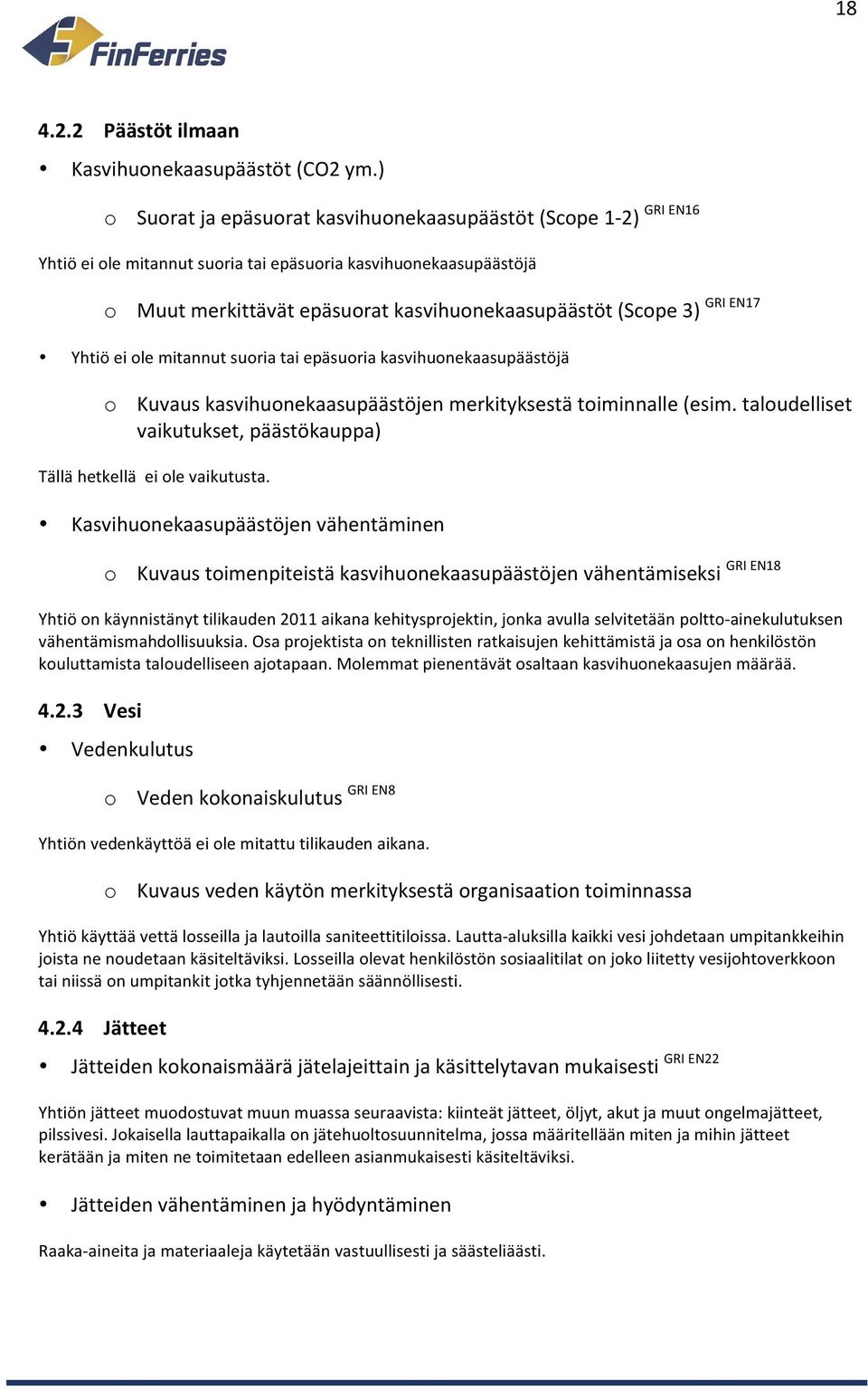 (Scope 3) Yhtiö ei ole mitannut suoria tai epäsuoria kasvihuonekaasupäästöjä o Kuvaus kasvihuonekaasupäästöjen merkityksestä toiminnalle (esim.