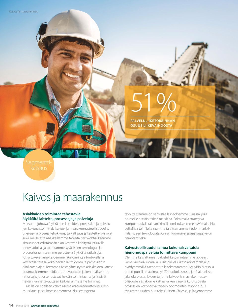 Energia- ja prosessitehokkuus, turvallisuus ja käytettävyys ovat sekä meille että asiakkaillemme tärkeitä näkökohtia.