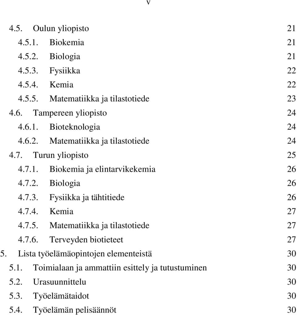 7.2. Biologia 26 4.7.3. Fysiikka ja tähtitiede 26 4.7.4. Kemia 27 4.7.5. Matematiikka ja tilastotiede 27 4.7.6. Terveyden biotieteet 27 5.