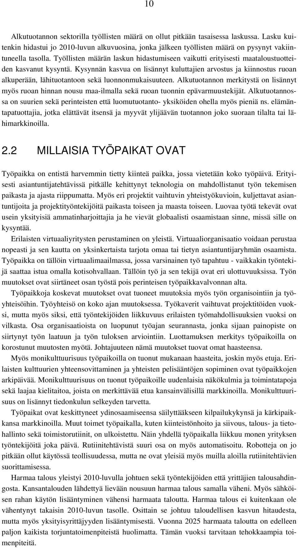 Kysynnän kasvua on lisännyt kuluttajien arvostus ja kiinnostus ruoan alkuperään, lähituotantoon sekä luonnonmukaisuuteen.