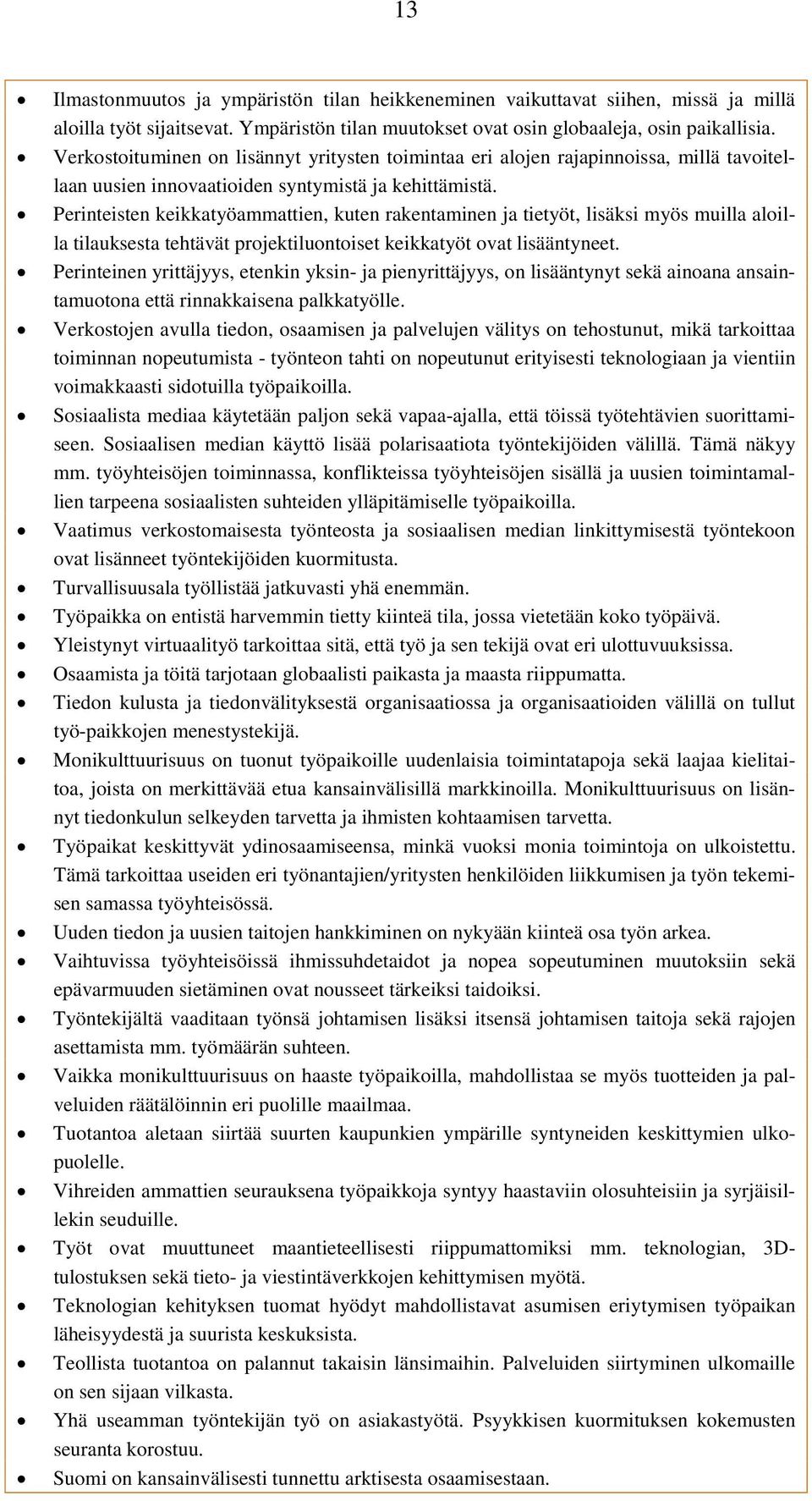 Perinteisten keikkatyöammattien, kuten rakentaminen ja tietyöt, lisäksi myös muilla aloilla tilauksesta tehtävät projektiluontoiset keikkatyöt ovat lisääntyneet.