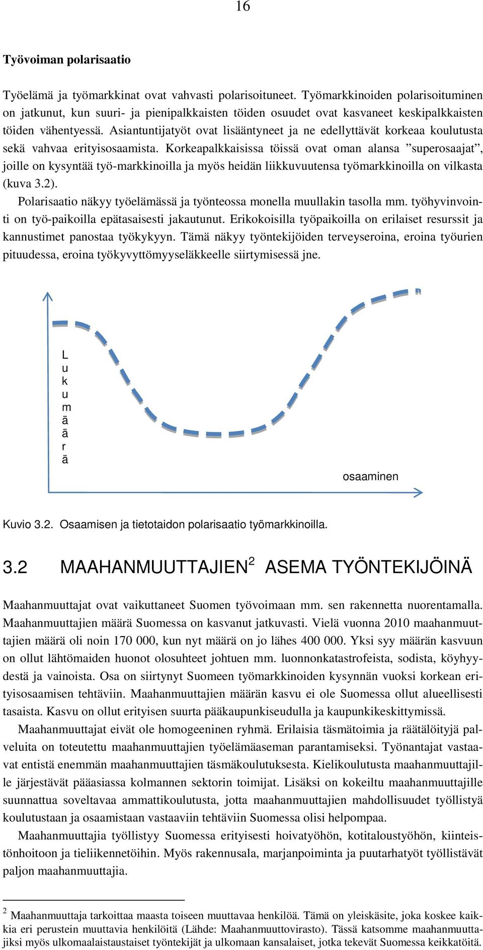 Asiantuntijatyöt ovat lisääntyneet ja ne edellyttävät korkeaa koulutusta sekä vahvaa erityisosaamista.