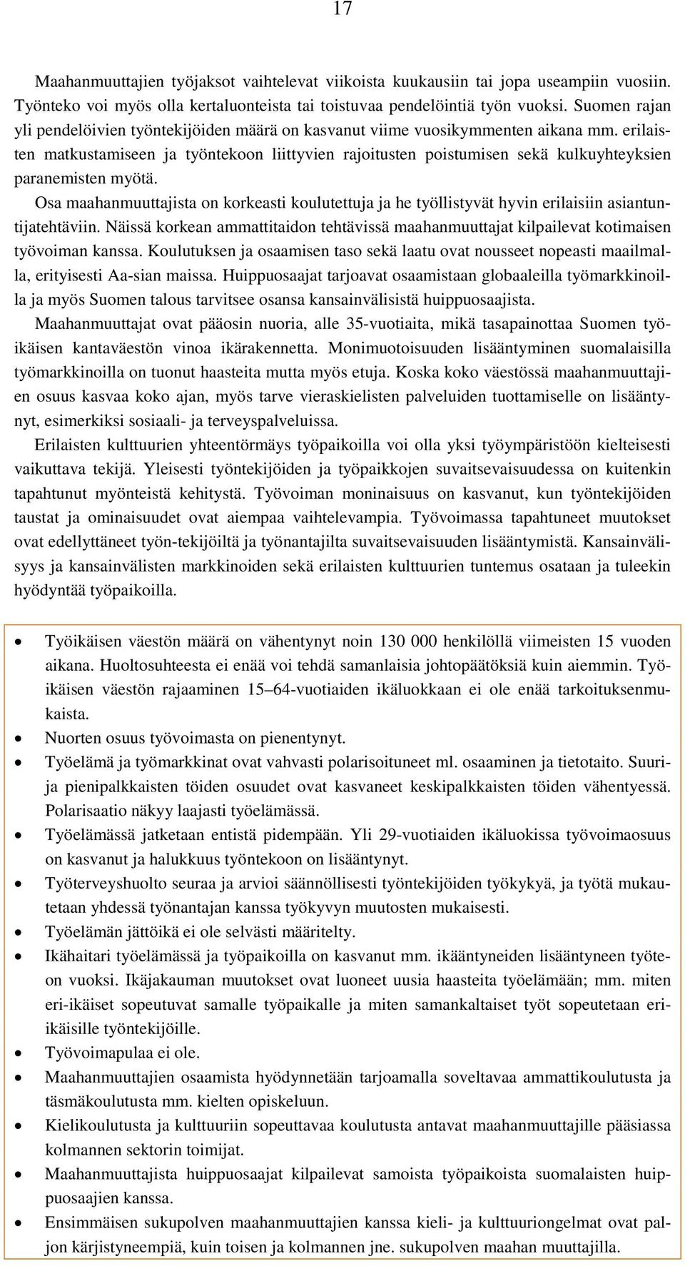 erilaisten matkustamiseen ja työntekoon liittyvien rajoitusten poistumisen sekä kulkuyhteyksien paranemisten myötä.