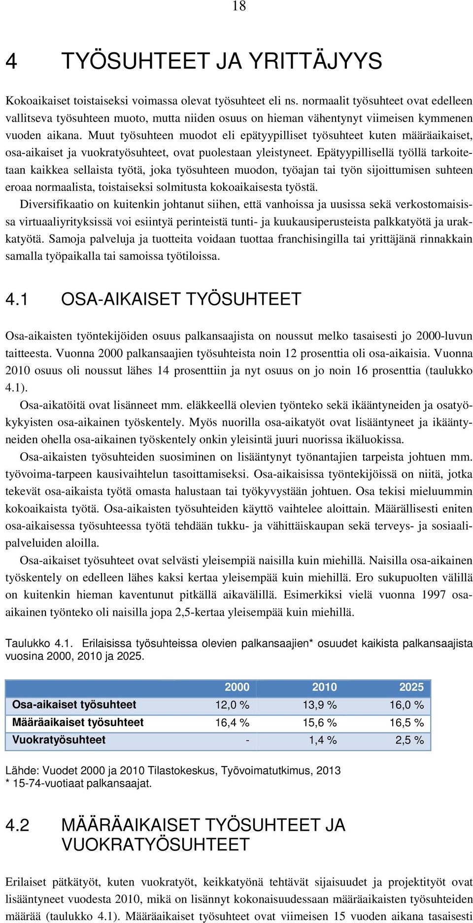 Muut työsuhteen muodot eli epätyypilliset työsuhteet kuten määräaikaiset, osa-aikaiset ja vuokratyösuhteet, ovat puolestaan yleistyneet.