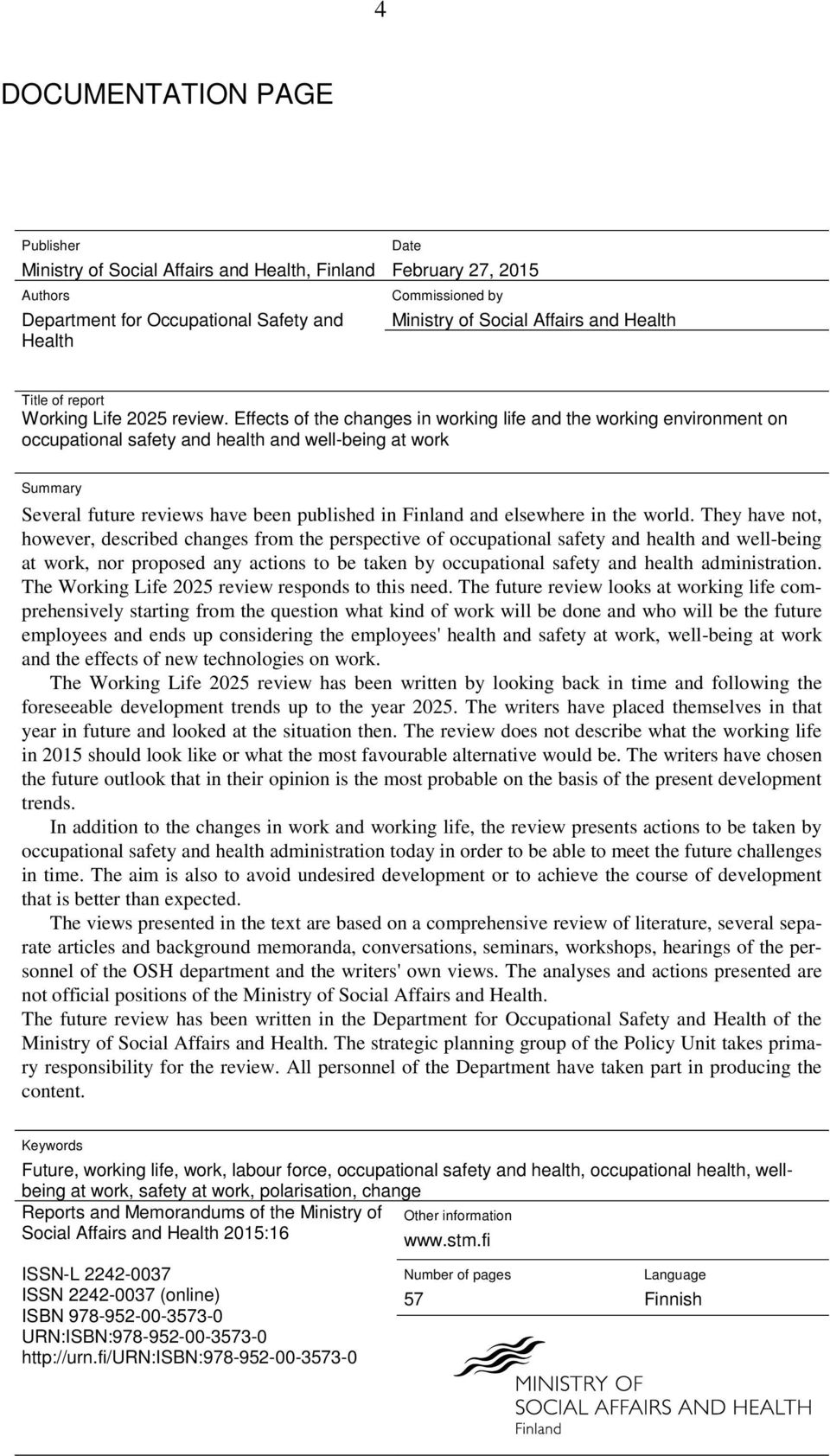 Effects of the changes in working life and the working environment on occupational safety and health and well-being at work Summary Several future reviews have been published in Finland and elsewhere