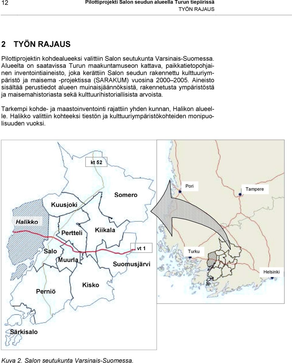 2005. Aineisto sisältää perustiedot alueen muinaisjäännöksistä, rakennetusta ympäristöstä ja maisemahistoriasta sekä kulttuurihistoriallisista arvoista.