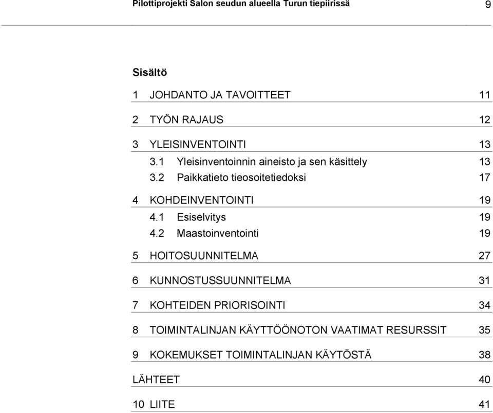 2 Paikkatieto tieosoitetiedoksi 17 4 KOHDEINVENTOINTI 19 4.1 Esiselvitys 19 4.