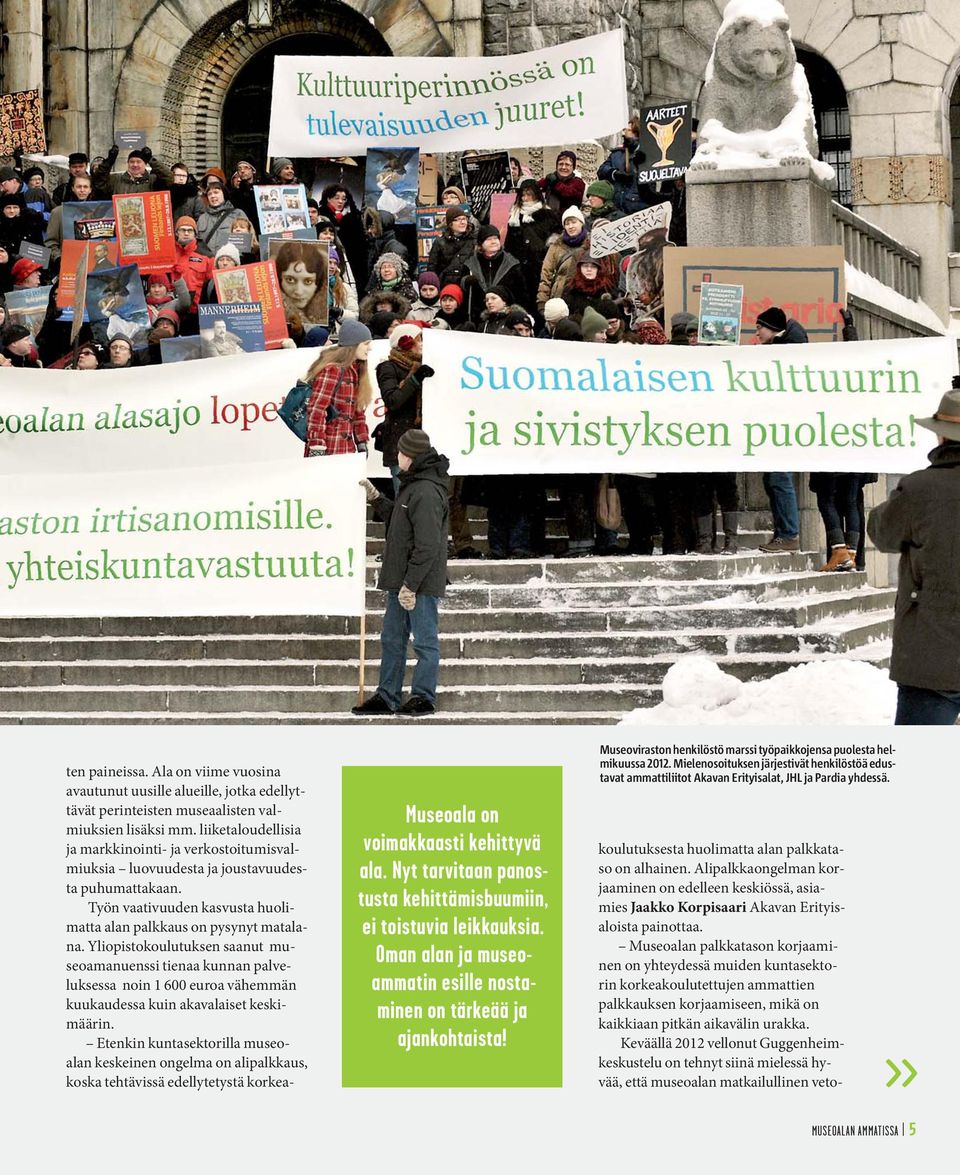 Ala on viime vuosina avautunut uusille alueille, jotka edellyttävät perinteisten museaalisten valmiuksien lisäksi mm.