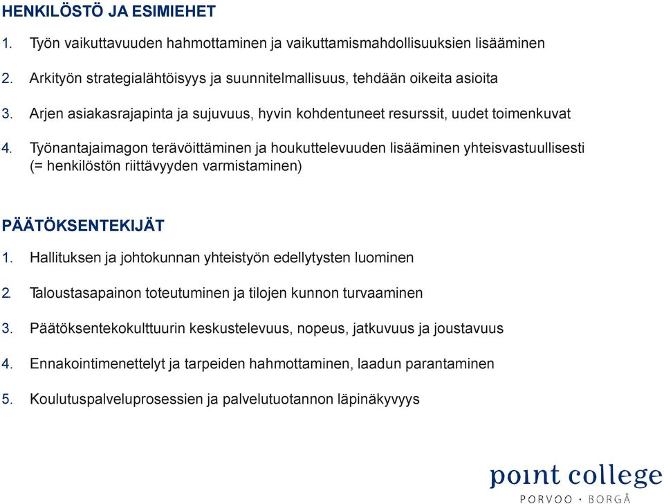 Työnantajaimagon terävöittäminen ja houkuttelevuuden lisääminen yhteisvastuullisesti (= henkilöstön riittävyyden varmistaminen) PÄÄTÖKSENTEKIJÄT 1.