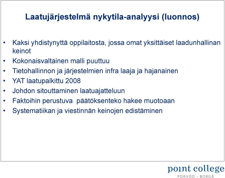 järjestelmien infra laaja ja hajanainen YAT laatupalkittu 2008 Johdon sitouttaminen