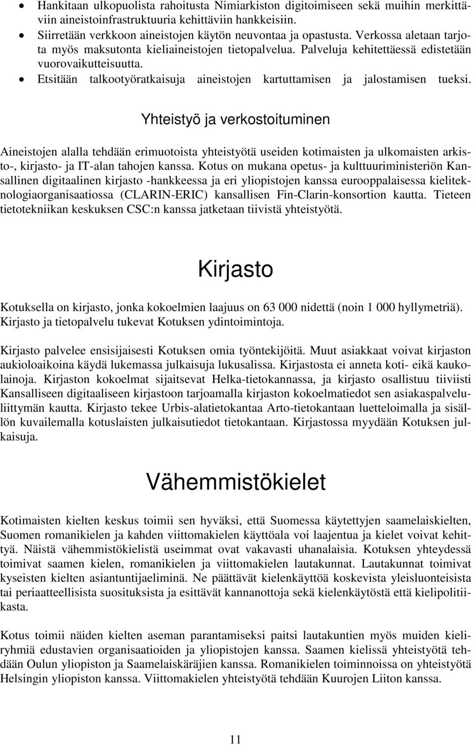 Etsitään talkootyöratkaisuja aineistojen kartuttamisen ja jalostamisen tueksi.