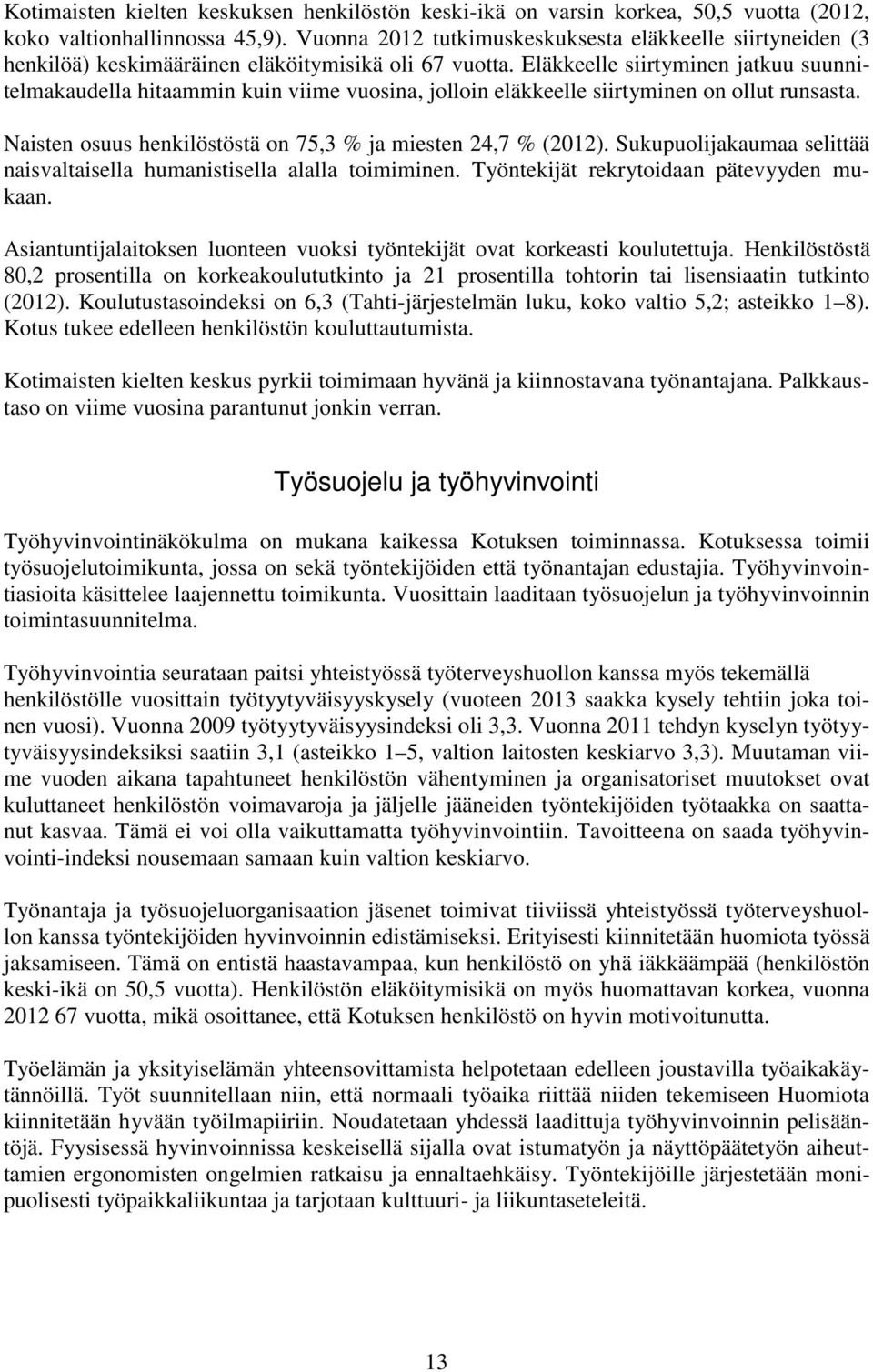 Eläkkeelle siirtyminen jatkuu suunnitelmakaudella hitaammin kuin viime vuosina, jolloin eläkkeelle siirtyminen on ollut runsasta. Naisten osuus henkilöstöstä on 75,3 % ja miesten 24,7 % (2012).