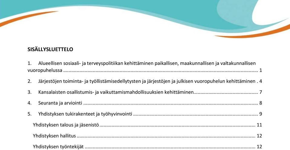 Järjestöjen toiminta- ja työllistämisedellytysten ja järjestöjen ja julkisen vuoropuhelun kehittäminen. 4 3.