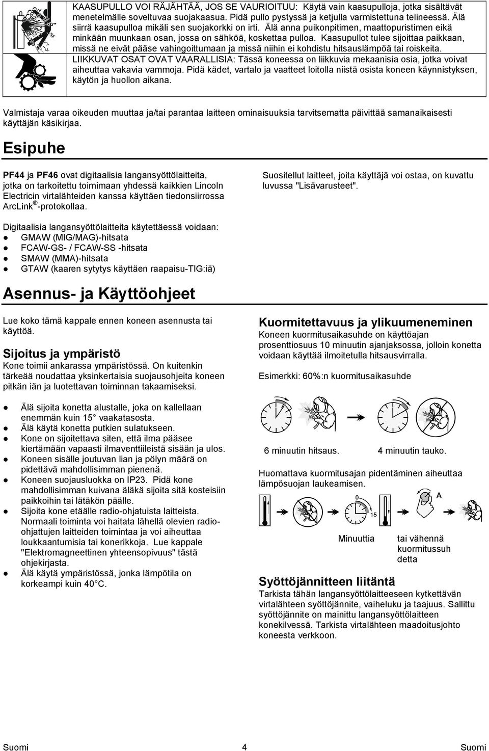 Kaasupullot tulee sijoittaa paikkaan, missä ne eivät pääse vahingoittumaan ja missä niihin ei kohdistu hitsauslämpöä tai roiskeita.