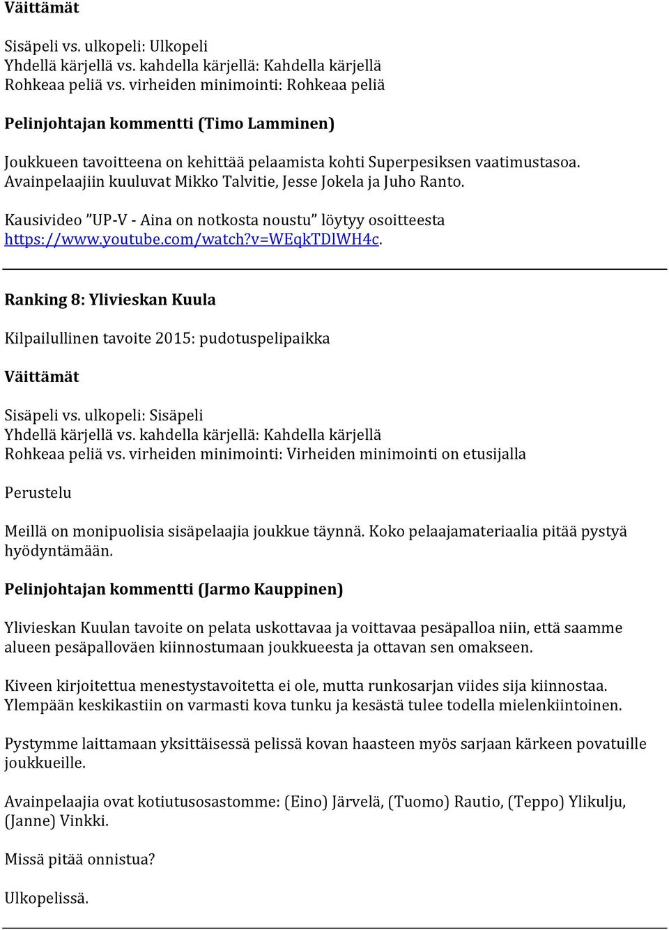 Koko pelaajamateriaalia pitää pystyä hyödyntämään.