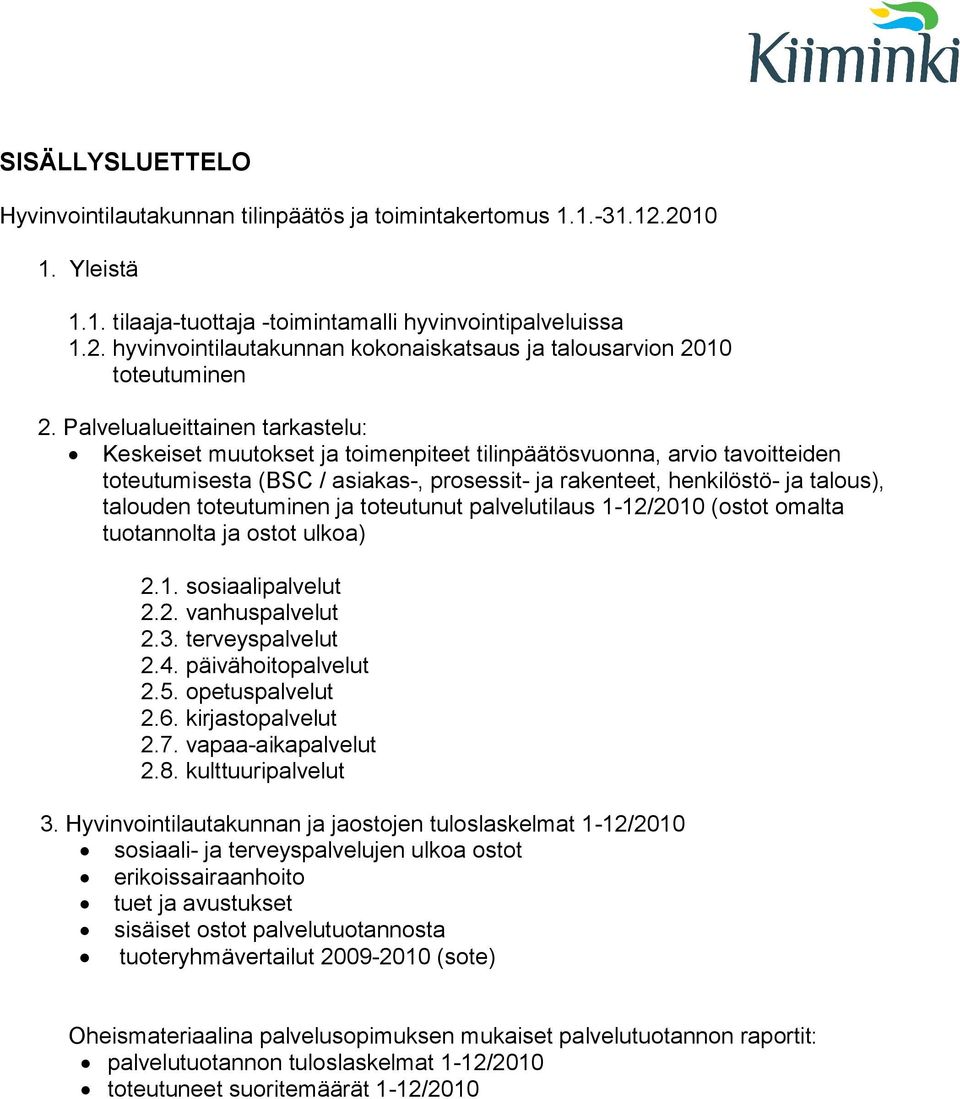 toteutuminen ja toteutunut palvelutilaus 1-12/2010 (ostot omalta tuotannolta ja ostot ulkoa) 2.1. sosiaalipalvelut 2.2. vanhuspalvelut 2.3. terveyspalvelut 2.4. päivähoitopalvelut 2.5.